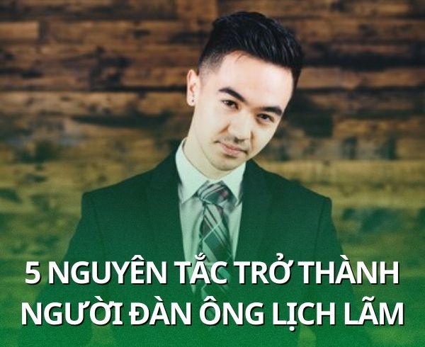 5 nguyên tắc trở thành người đàn ông lịch lãm