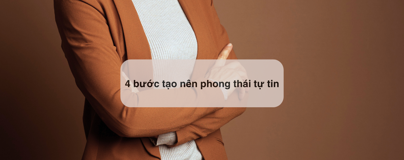 4 bước tạo nên phong thái tự tin